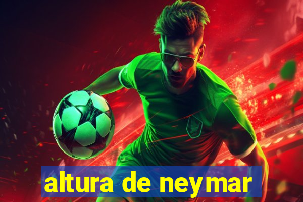 altura de neymar